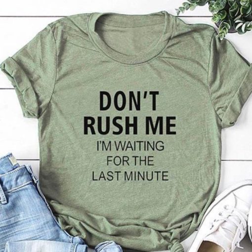 Don’t Rush Me I’m Waiting For The Last Minute Shirt