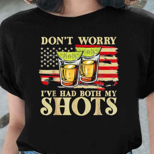 Dont Worry Ive Had Both My Shots Shirt