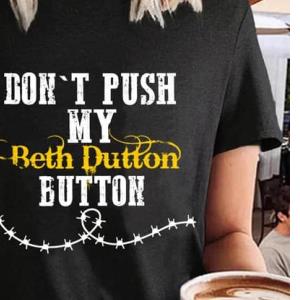 Don’t push my beth dutton button shirt