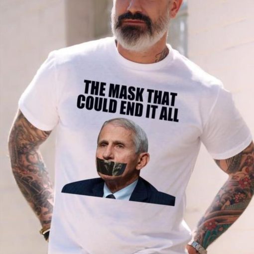 Dr Fauci The Mask That Could End It All Shirt