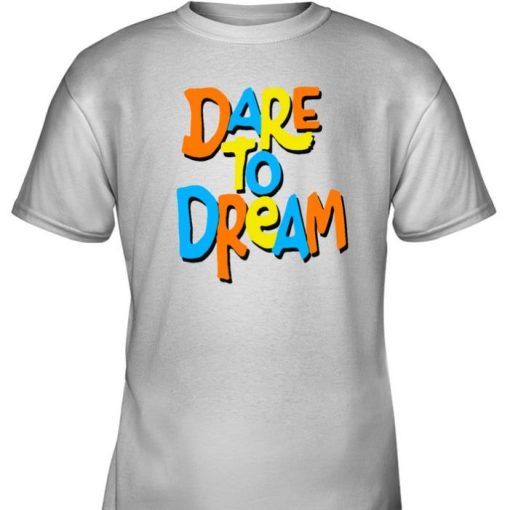 Dream Dare To Shirt
