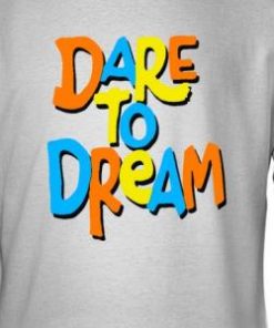 Dream Dare To Shirt 2
