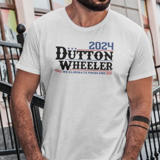 Dutton Wheeler 2024 We Eliminate Problem T Shirt