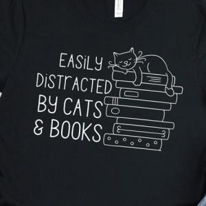 Easily Distracted By Cats And Books Shirt, Book Lover Gift, Funny Cat Shirt, Cat Lover Shirt, Cat Lover Gift, Reader Shirt, Cats and Books Shirt