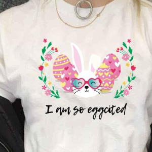 Easter Bunny I Am So Eggcited Quote Shirt