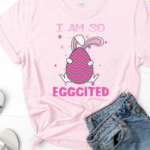 Easter Quote I Am So Eggcited Bunny Egg Shirt