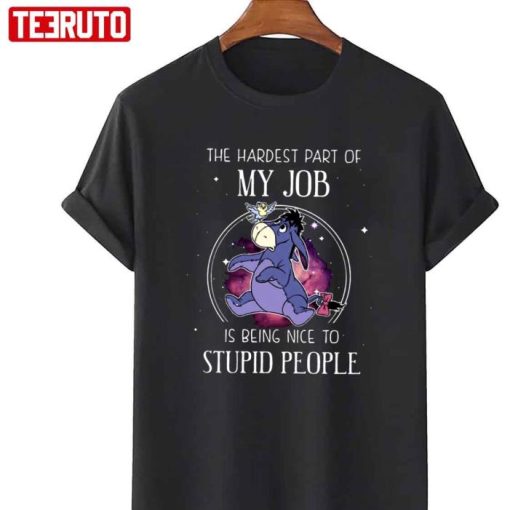 Eeyore The Hardest Part Of My Job Is Being Nice To Stupid People Shirt