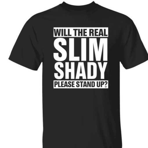 Eminem Will The Real Slim Shady Please Stand Up Please Stand Up Shirt