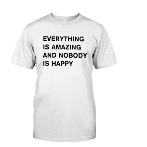 Everything Is Amazing And Nobody Is Happy Archillect Shirt