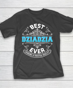 Father gift shirt Best Dziadzia Ever Genuine And Trusted Quality Father Day T Shirt T-Shirt