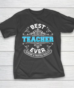 Father gift shirt Best Teacher Ever Genuine And Trusted Quality Father Day Dad T Shirt T-Shirt