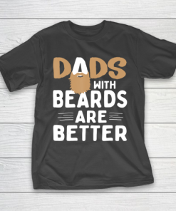 Father gift shirt Dads with beards are better Father Husband T Shirt T-Shirt