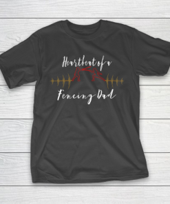 Father gift shirt Heartbeat of a Fencing Dad funny lovers gifts father papa T Shirt T-Shirt