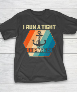 Father gift shirt I Run A Tight Shipwreck T Shirt Funny Vintage Mom Dad Quote T Shirt T-Shirt