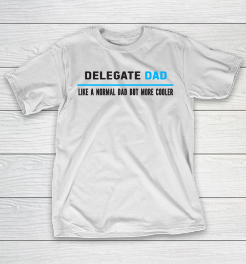 Father gift shirt Mens Delegate Dad Like A Normal Dad But Cooler Funny Dad's T Shirt T-Shirt Father gift shirt Mens Delegate Dad Like A Normal Dad But Cooler Funny Dad's T Shirt T-Shirt