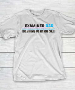 Father gift shirt Mens Examiner Dad Like A Normal Dad But Cooler Funny Dad’s T Shirt T-Shirt