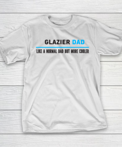 Father gift shirt Mens Glazier Dad Like A Normal Dad But Cooler Funny Dad’s T Shirt T-Shirt