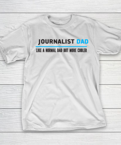 Father gift shirt Mens Journalist Dad Like A Normal Dad But Cooler Funny Dad’s T Shirt T-Shirt