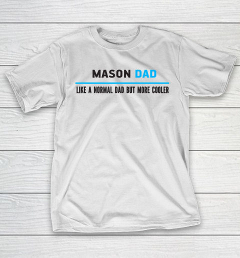 Father gift shirt Mens Mason Dad Like A Normal Dad But Cooler Funny Dad’s T Shirt T-Shirt