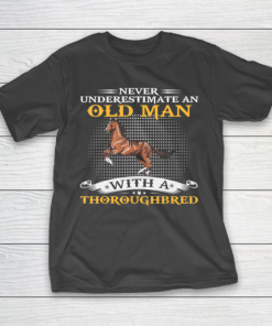 Father gift shirt Mens Never Underestimate An Old Man With A Thoroughbred Horse T Shirt T-Shirt