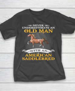 Father gift shirt Mens Never Underestimate An Old Man With An American Saddlebred T Shirt T-Shirt
