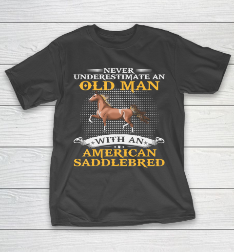 Father gift shirt Mens Never Underestimate An Old Man With An American Saddlebred T Shirt T-Shirt