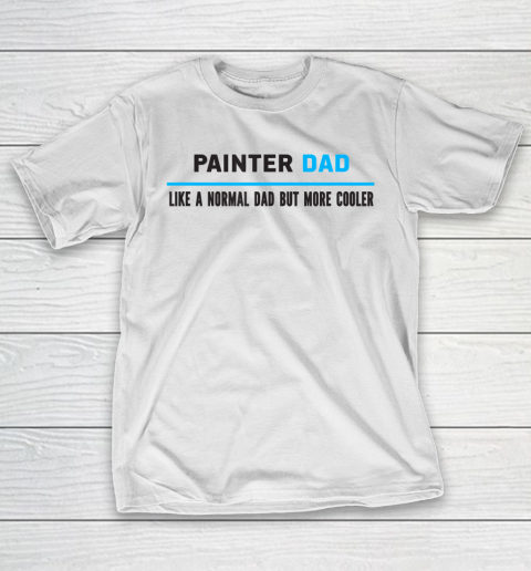 Father gift shirt Mens Painter Dad Like A Normal Dad But Cooler Funny Dad's T Shirt T-Shirt Father gift shirt Mens Painter Dad Like A Normal Dad But Cooler Funny Dad's T Shirt T-Shirt