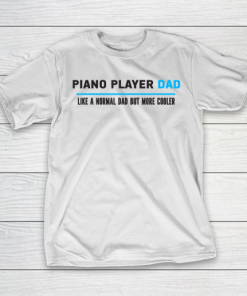 Father gift shirt Mens Piano Player Dad Like A Normal Dad But Cooler Funny Dad’s T Shirt T-Shirt