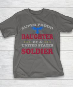 Father gift shirt Veteran Super Proud Daughter of a United States Soldier T Shirt T-Shirt