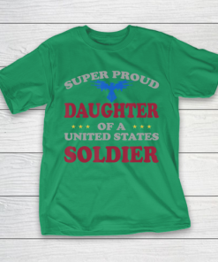 Father gift shirt Veteran Super Proud Daughter of a United States Soldier T Shirt T Shirt 7