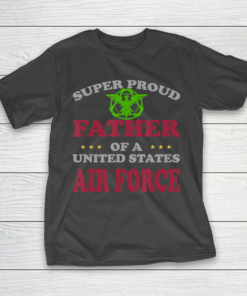 Father gift shirt Veteran Super Proud Father of a United States Air Force T Shirt T-Shirt Father gift shirt Veteran Super Proud Father of a United States Air Force T Shirt T-Shirt