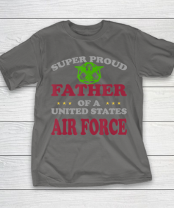 Father gift shirt Veteran Super Proud Father of a United States Air Force T Shirt T-Shirt