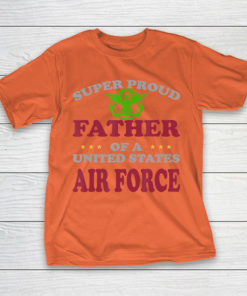 Father gift shirt Veteran Super Proud Father of a United States Air Force T Shirt T Shirt 6