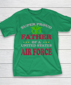 Father gift shirt Veteran Super Proud Father of a United States Air Force T Shirt T Shirt 7