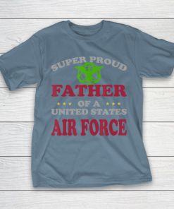 Father gift shirt Veteran Super Proud Father of a United States Air Force T Shirt T Shirt 8