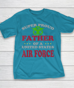 Father gift shirt Veteran Super Proud Father of a United States Air Force T Shirt T Shirt 9