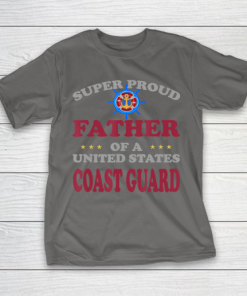 Father gift shirt Veteran Super Proud Father of a United States Coast Guard T Shirt T-Shirt