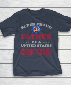 Father gift shirt Veteran Super Proud Father of a United States Coast Guard T Shirt T Shirt 5