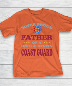 Father gift shirt Veteran Super Proud Father of a United States Coast Guard T Shirt T Shirt 6