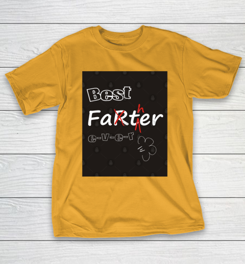 Father’s Day Funny Gift Ideas Apparel  Best Farter Father Ever! T Shirt T-Shirt