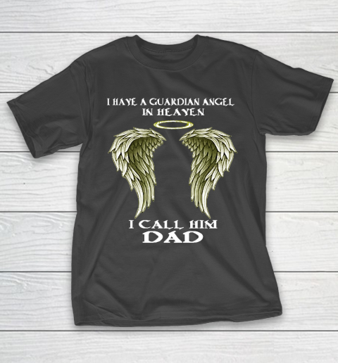 Father’s Day Funny Gift Ideas Apparel  FAther (2) I have a Guardian Angel  I call him DAD T Shirt T-Shirt