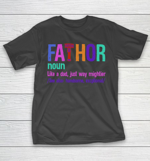 Father’s Day Funny Gift Ideas Apparel  Fa Thor T Shirt T-Shirt