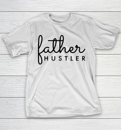Father’s Day Funny Gift Ideas Apparel  Father Hustler Black Typography T-Shirt