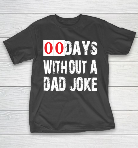 Father’s Day Funny Gift Ideas Apparel  Funny 00 Days Without A Dad Joke T Shirt T-Shirt
