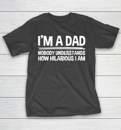Father’s Day Funny Gift Ideas Apparel  I T-Shirt