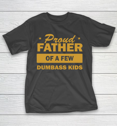 Father’s Day Funny Gift Ideas Apparel  Proud Father (gold) T Shirt T-Shirt