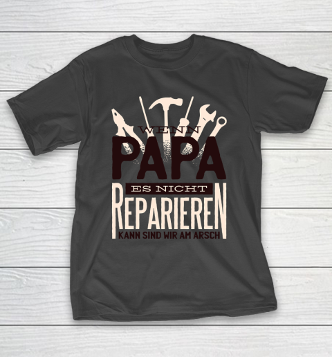 Father’s Day Funny Gift Ideas Apparel  dad repairer spruch quote satz T Shirt T-Shirt