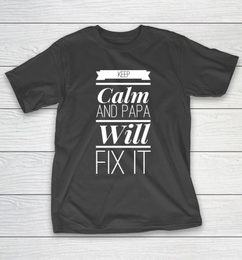 Father’s Day Funny Gift Ideas Apparel  keep calm and papa will fix it T Shirt T-Shirt