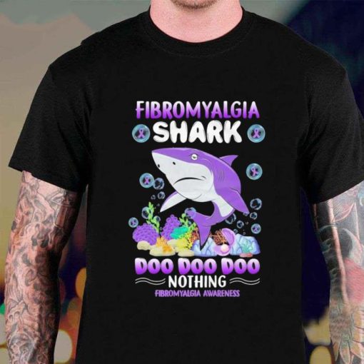 Fibromyalgia Awareness Shark Doo Doo Doo Nothing Shirt