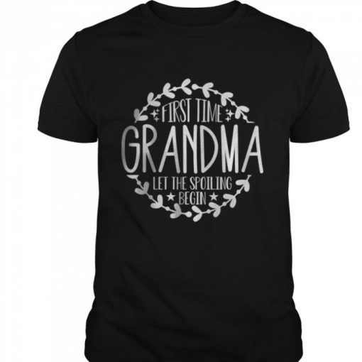 First Time Grandma let the Spoiling Begin Shirt